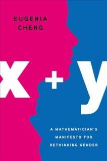 x + y: a mathematician's manifesto x + y : a mathematician's manifesto for rethinking gender